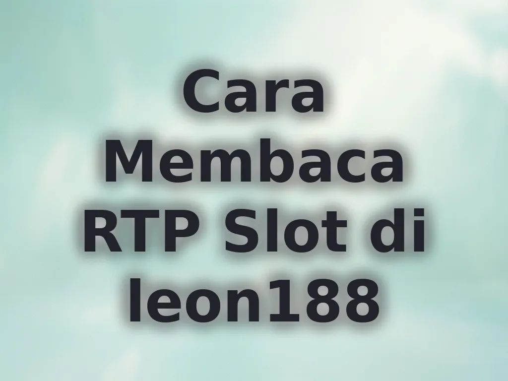 Cara Membaca RTP Slot di leon188